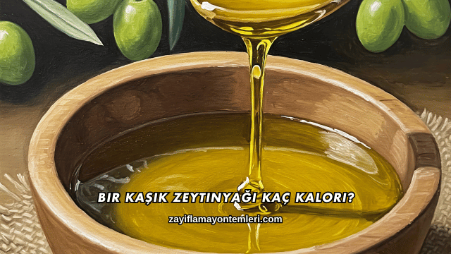 Bir Kaşık Zeytinyağı Kaç Kalori?