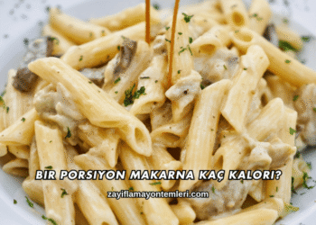 Bir Porsiyon Makarna Kaç Kalori?