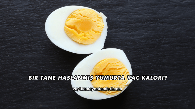 Bir Tane Haşlanmış Yumurta Kaç Kalori?