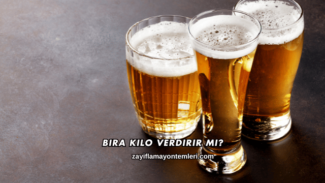 Bira Kilo Verdirir mi?