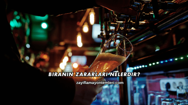 Biranın Zararları Nelerdir?