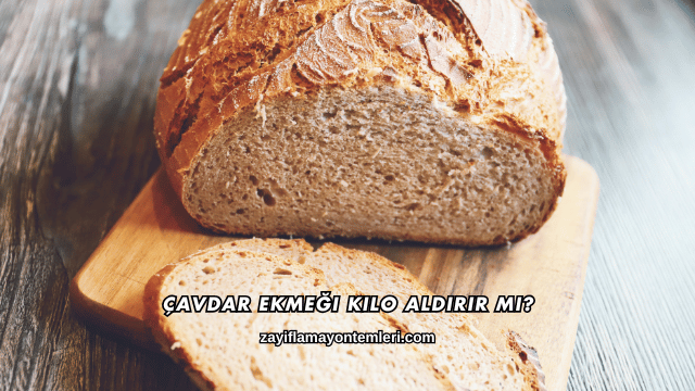 Çavdar Ekmeği Kilo Aldırır mı?