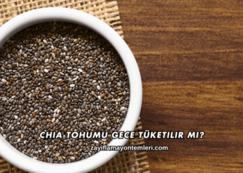 Chia Tohumu Gece Tüketilir mi?