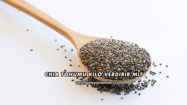 Chia Tohumu Kilo Verdirir mi?