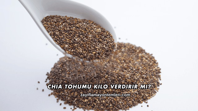 Chia Tohumu Kilo Verdirir mi?