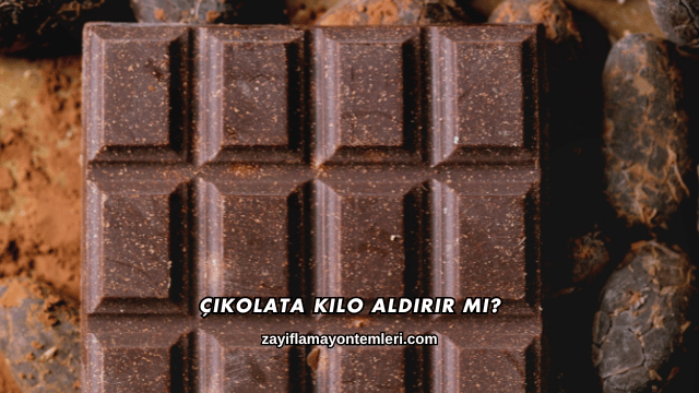 Çikolata Kilo Aldırır mı?
