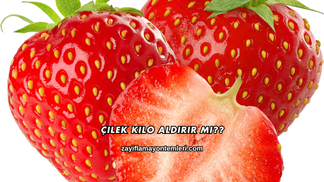 Çilek Kilo Aldırır mı?