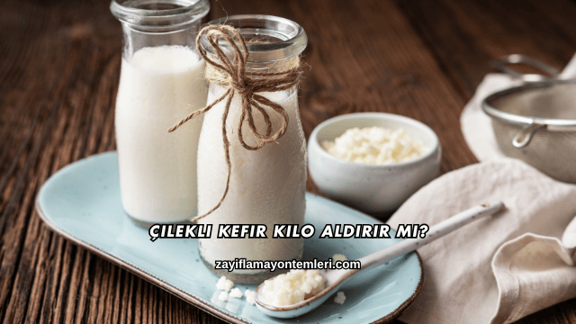 Çilekli Kefir Kilo Aldırır mı?
