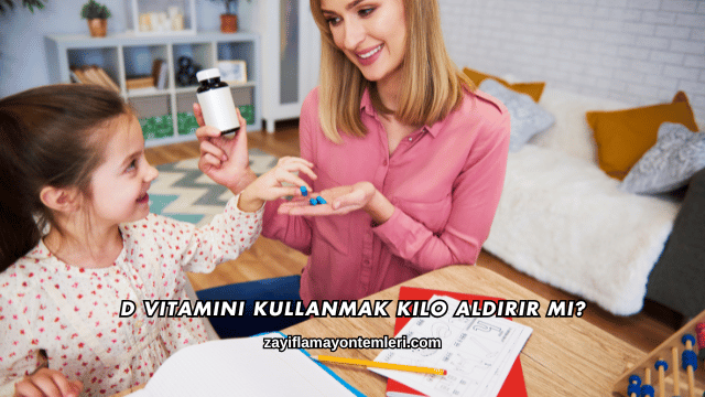 D Vitamini Kullanmak Kilo Aldırır mı?