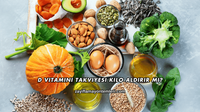 D Vitamini Takviyesi Kilo Aldırır mı?