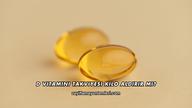D Vitamini Takviyesi Kilo Aldırır mı?