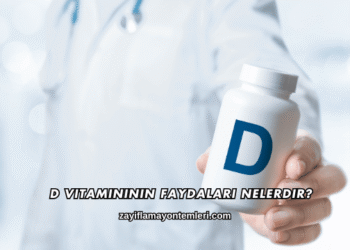 D Vitamininin Faydaları Nelerdir?