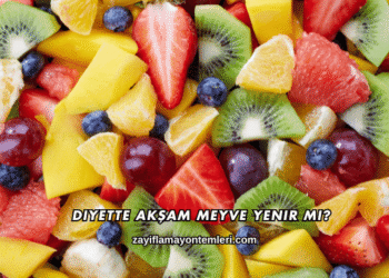 Diyette Akşam Meyve Yenir mi?