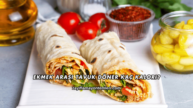 Ekmek Arası Tavuk Döner Kaç Kalori?