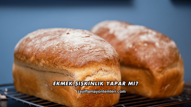 Ekmek Şişkinlik Yapar mı?