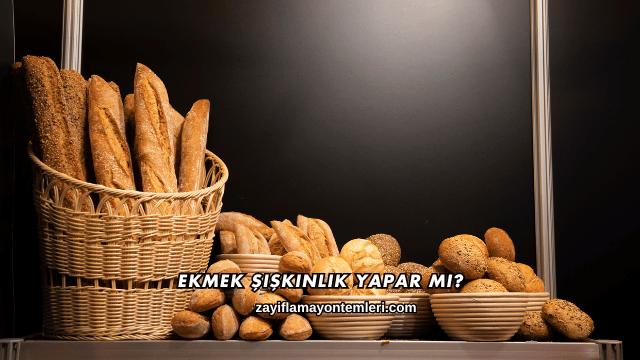 Ekmek Şişkinlik Yapar mı?