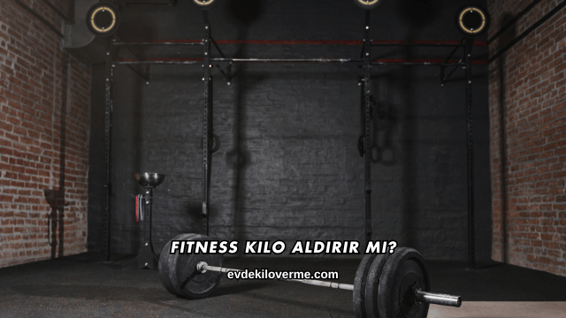 Fitness Kilo Aldırır mı?