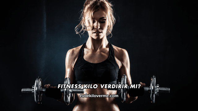 Fitness Kilo Verdirir mi?