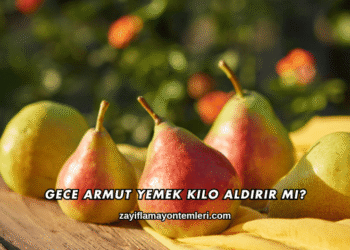 Gece Armut Yemek Kilo Aldırır mı?