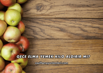 Gece Elma Yemek Kilo Aldırır mı?