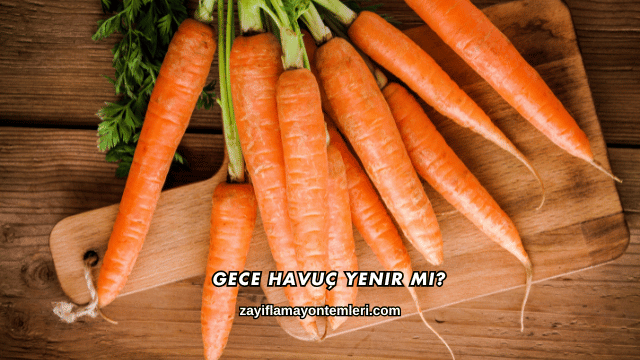 Gece Havuç Yenir mi?
