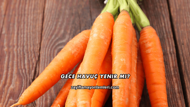 Gece Havuç Yenir mi?