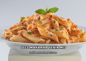 Gece Makarna Yenir mi?
