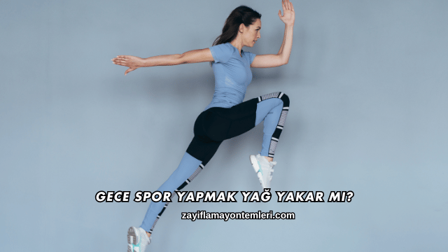 Gece Spor Yapmak Yağ Yakar mı?