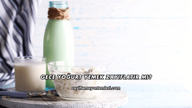 Gece Yoğurt Yemek Zayıflatır mı?