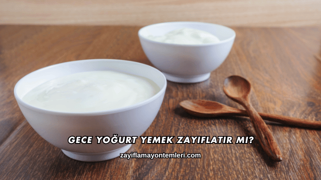 Gece Yoğurt Yemek Zayıflatır mı?