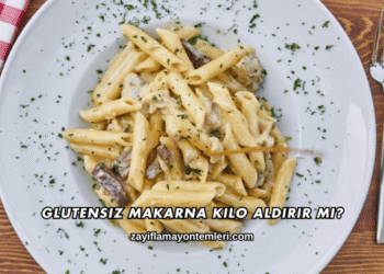 Glutensiz Makarna Kilo Aldırır mı?