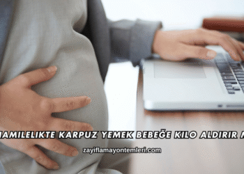 Hamilelikte Karpuz Yemek Bebeğe Kilo Aldırır mı?