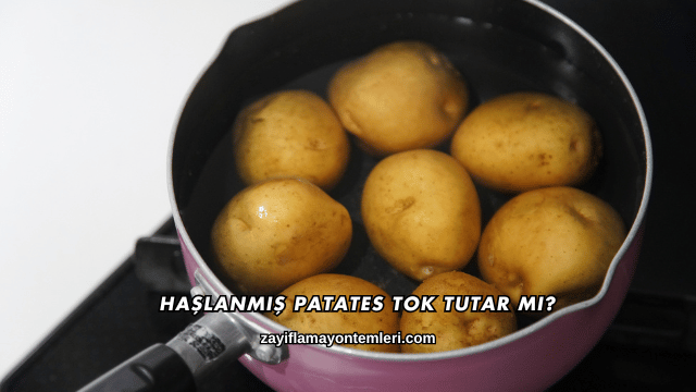 Haşlanmış Patates Tok Tutar mı?