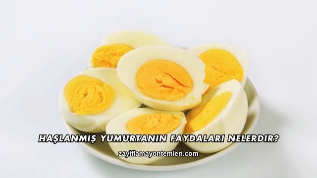 Haşlanmış Yumurtanın Faydaları Nelerdir