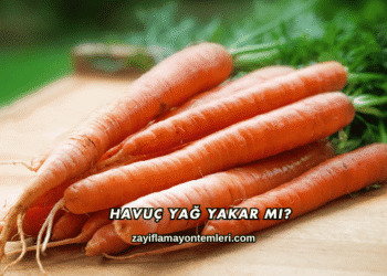Havuç Yağ Yakar mı?