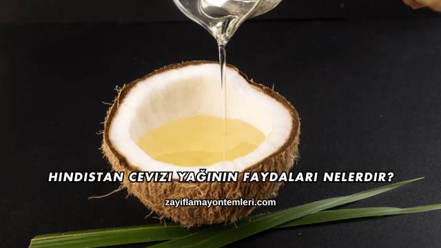 Hindistan Cevizi Yağının Faydaları Nelerdir