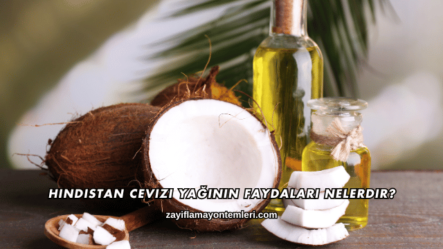 Hindistan Cevizi Yağının Faydaları Nelerdir