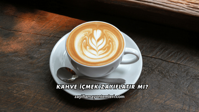 Kahve İçmek Zayıflatır mı?