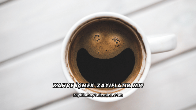Kahve İçmek Zayıflatır mı?