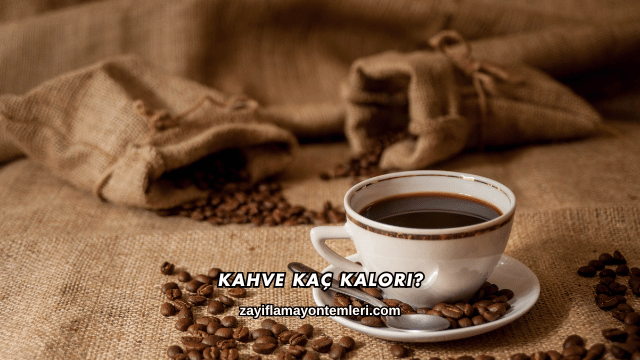 Kahve Kaç Kalori?