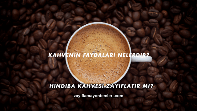 Kahvenin Faydaları Nelerdir?