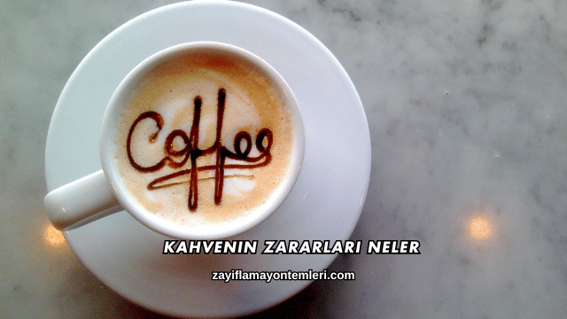 Kahvenin Zararları Nelerdir?