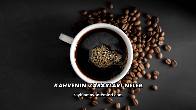 Kahvenin Zararları Nelerdir?
