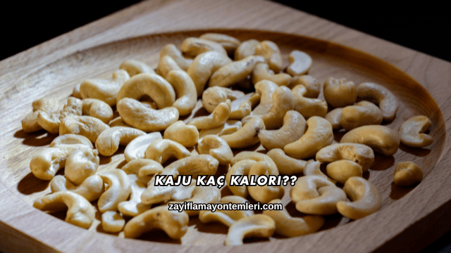Kaju Kaç Kalori?