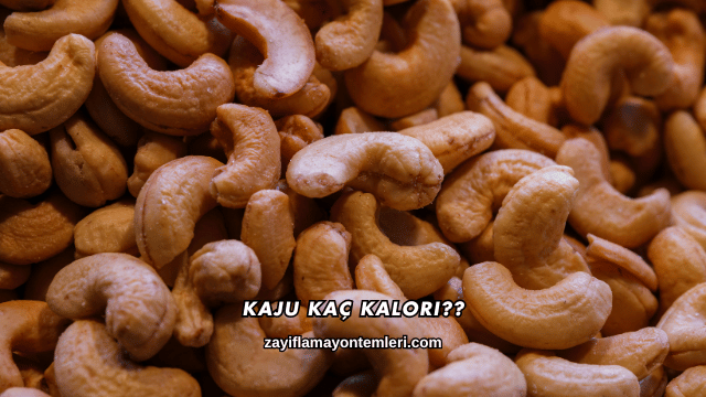 Kaju Kaç Kalori?