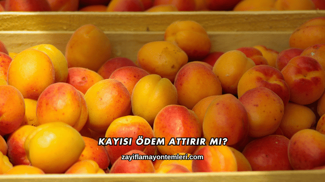 Kayısı Ödem Attırır mı?