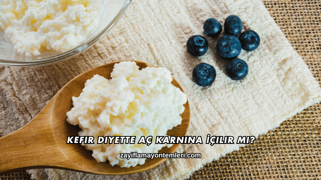 Kefir Diyette Aç Karnına İçilir mi?