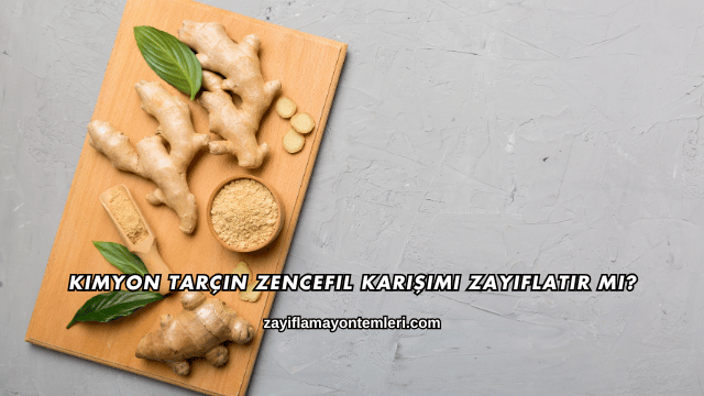 Kimyon Tarçın Zencefil Karışımı Zayıflatır mı?