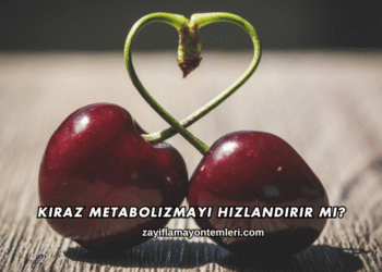 Kiraz Metabolizmayı Hızlandırır mı?