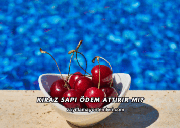Kiraz Sapı Ödem Attırır mı?